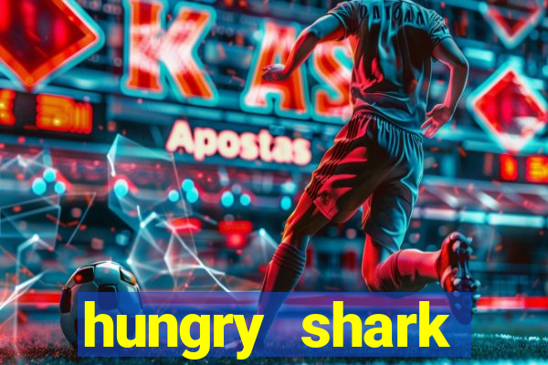 hungry shark evolution dinheiro infinito 2024